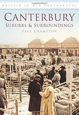 Canterbury: Suburbs & Surroundings (Britain in Old Photograhs),P