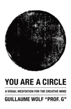You Are a Circle: A Visual Meditation for the Creative Mind, Wolf, Guillaume, Go