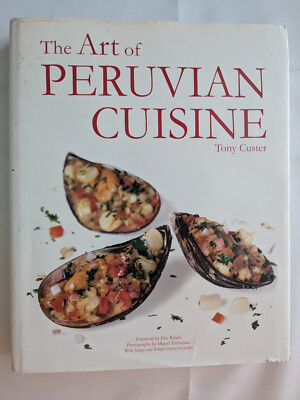 Art of Peruvian Cuisine 2000 Tony Custer HC/DIllustrated
