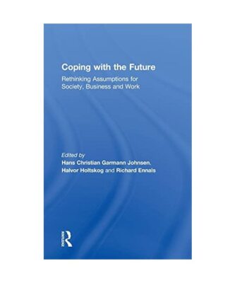 Coping with the Future: Rethinking Assumptions for Society, Business and Work