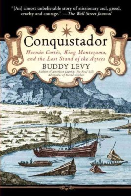 Conquistador : Hernan Cortes, King Montezuma, and the Last Stand of the Aztec...
