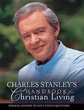 Charles Stanley's Handbook for Christian Living: Biblical Answers to Life's...