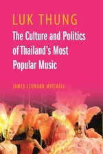 Luk Thung : The Culture and Politics of Thailand's Most Popular Music, Paperb...
