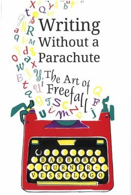 Writing Without a Parachute: The Ar..., Barbara Turner-