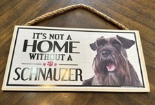 IT  S NOT A HOME WITHOUT A SCHNAUZER WOODEN SIGN, 10 x 5  