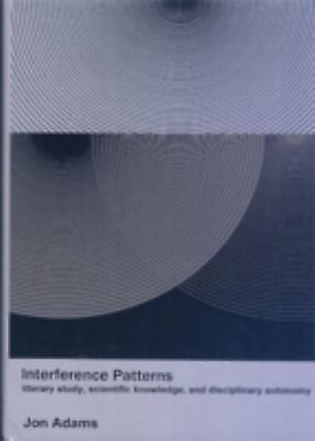 Interference Patterns : Literary Study, Scientific Knowledge, and Disciplinar...