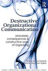 Destructive Organizational Communication: Processes, Consequences, and Constructive Ways of Organizing by Taylor & Francis Ltd (Paperback, 2009)