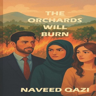 The Orchards Will Burn Naveed Qazi Paperback Amazon Digital Servi