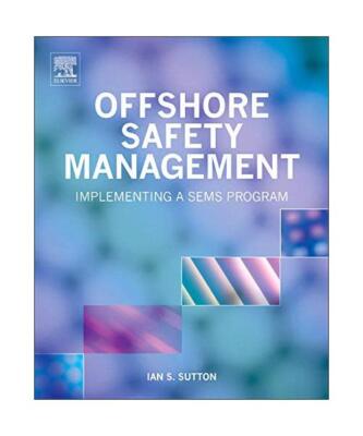Offshore Safety Management: Implementing a SEMS Program, Ian Sutton