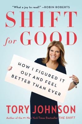 Shift for Good: How I Figured It Out and Feel Better Than Ever by Johnson, Tory