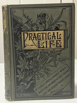 ''PRACTICAL LIFE'' BY Mrs Julia McNair Wright Bradley Garretson & Son 1881 HC