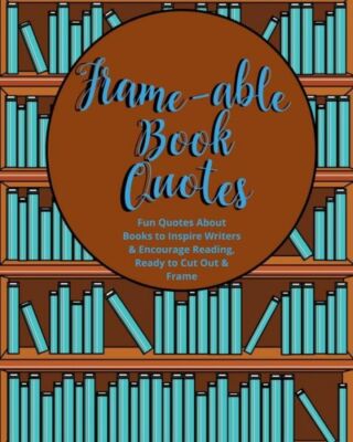 Frame-Able Book Quotes: Fun Quotes About Books To Encourage Reading, Ready ...