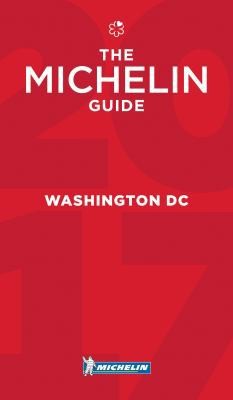 MICHELIN Guide Washington, DC 2017: Restaurants by Michelin Travel Pubns