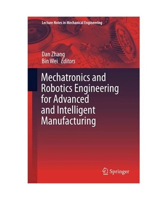 Mechatronics and Robotics Engineering for Advanced and Intelligent Manufacturing