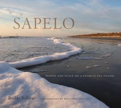SAPELO: PEOPLE AND PLACE ON A GEORGIA SEA ISLAND By Buddy Sullivan & Benjamin