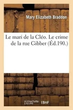 Le Mari de la Clo. Le Crime de la Rue Gibber by Mary Elizabeth Braddon (French) 