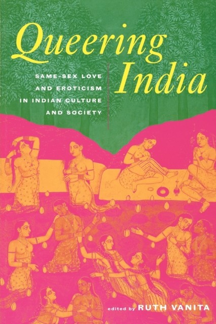 Queering india SameSex Love and Eroticism in Indian  by Ruth Vanita PAPERBACK