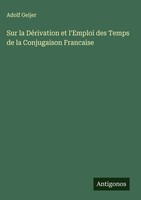 Adolf Geijer | Sur La DéRivation Et L'emploi Des Temps De La Conjugaison...