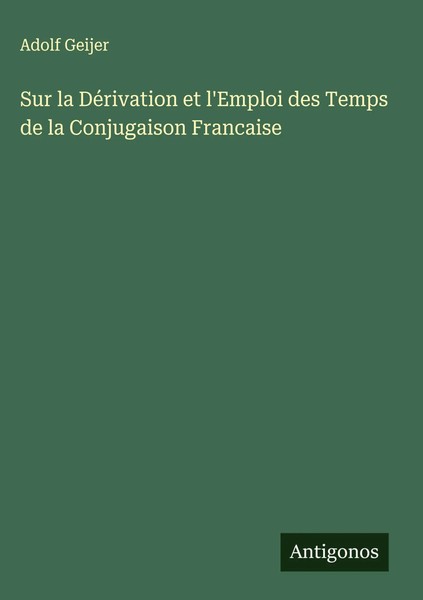 Adolf Geijer | Sur La DéRivation Et L'emploi Des Temps De La Conjugaison...-image
