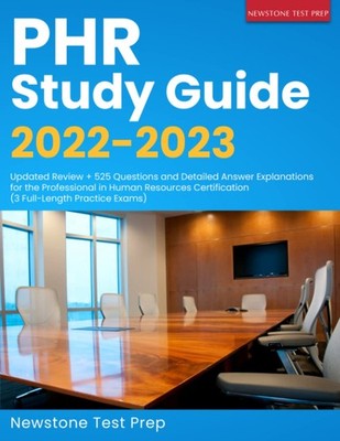 PHR Study Guide 2022-2023: Updated Review + 525 Questions and Detailed Answe...