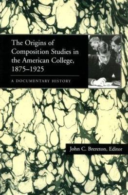 The Origins of Composition Studies in the American College, 1875 1925: A D...