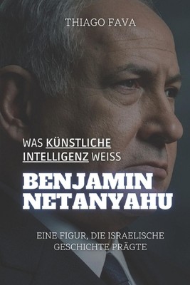 Was Köstliche Intelligenz Wei BENJAMIN NETANJAHU: Eine Figur, Die Israelische Ge