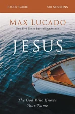 Jesus Bible Study Guide: The God Who Knows Your Name by Lucado