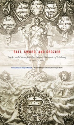 Salt, Sword, and Crozier: Books and Coins from the Prince-Bishopric of Salzburg
