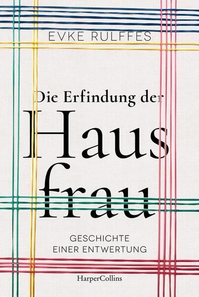 Thumbnail - Die Erfindung Der Hausfrau. Geschichte Einer Entwertung | Evke Rulffes
