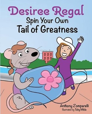 Desiree Regal: Spin Your Own Tail of Greatness by Anthony Zomparelli Hardcover B