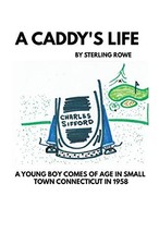 A Caddy's Life by Rowe, Sterling E.