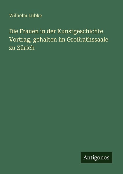 Die Frauen In Der Kunstgeschichte Vortrag, Gehalten Im GroßRathssaale Zu ZüRich-image