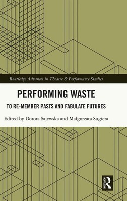 Performing Waste | To Re-member Pasts and Fabulate Futures | Sajewska (u. a.)
