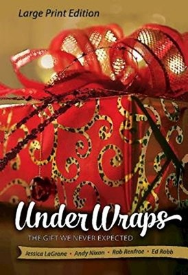 UNDER WRAPS [LARGE PRINT]: THE GIFT WE NEVER EXPECTED By Jessica Lagrone & Andy