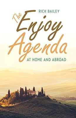 THE ENJOY AGENDA: AT HOME AND ABROAD By Rick Bailey *Excellent Condition*