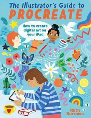 The Illustrator's Guide To Procreate: How to ma, Burrows, Burrows,=#