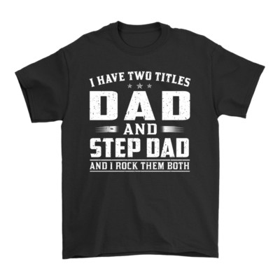 Father's Day Gift, Two Tittles Dad & Step-Dad Rock Them Both, Bonus Dad T-Shirts