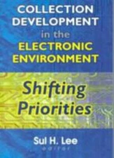 Collection Development in the Electronic Environment : Shifting Priorities, P...