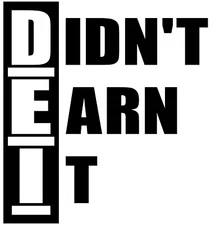 DEI Didn't Earn It Political Vinyl Decal Multiple Colors and Sizes
