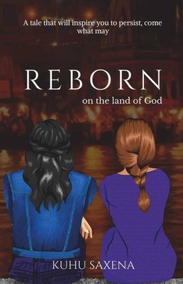 REBORN on the land of God   Kuhu Saxena, Paperback Brand New