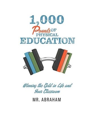 1,000 POUNDS of Physical Education: Winning the Gold in Life and Your Classroom,
