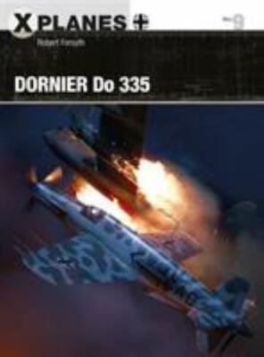 Dornier Do 335; X-Planes, 9 - paperback, 9781472828897, Robert Forsyth