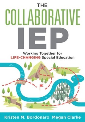 The Collaborative IEP: Working Together for Life-Changing Special Education (Cre