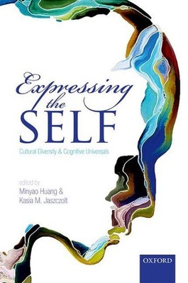Expressing the Self: Cultural Diversity and Cognitive Universals by Minyao Huang