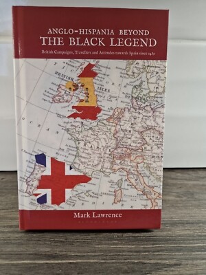 Anglo-Hispania Beyond the Black Legend: British Campaigns, Travellers and