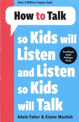 How to Talk so Kids Will Listen and Listen so Kids Will Talk