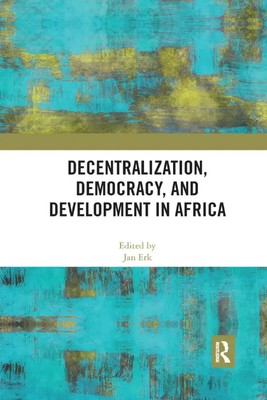 Decentralization, Democracy, and Development in Africa Jan Erk Taschenbuch 2019