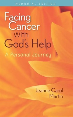 Facing Cancer with God's Help A Personal Journey, Memorial Edition Martin Buch