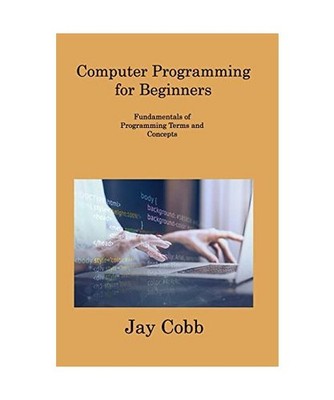Computer Programming for Beginners: Fundamentals of Programming Terms and Concep