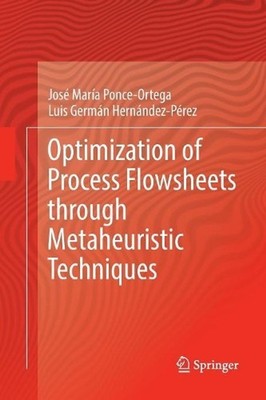 Optimization of Process Flowsheets through Metaheuristic Techniques by Jos? Mar?